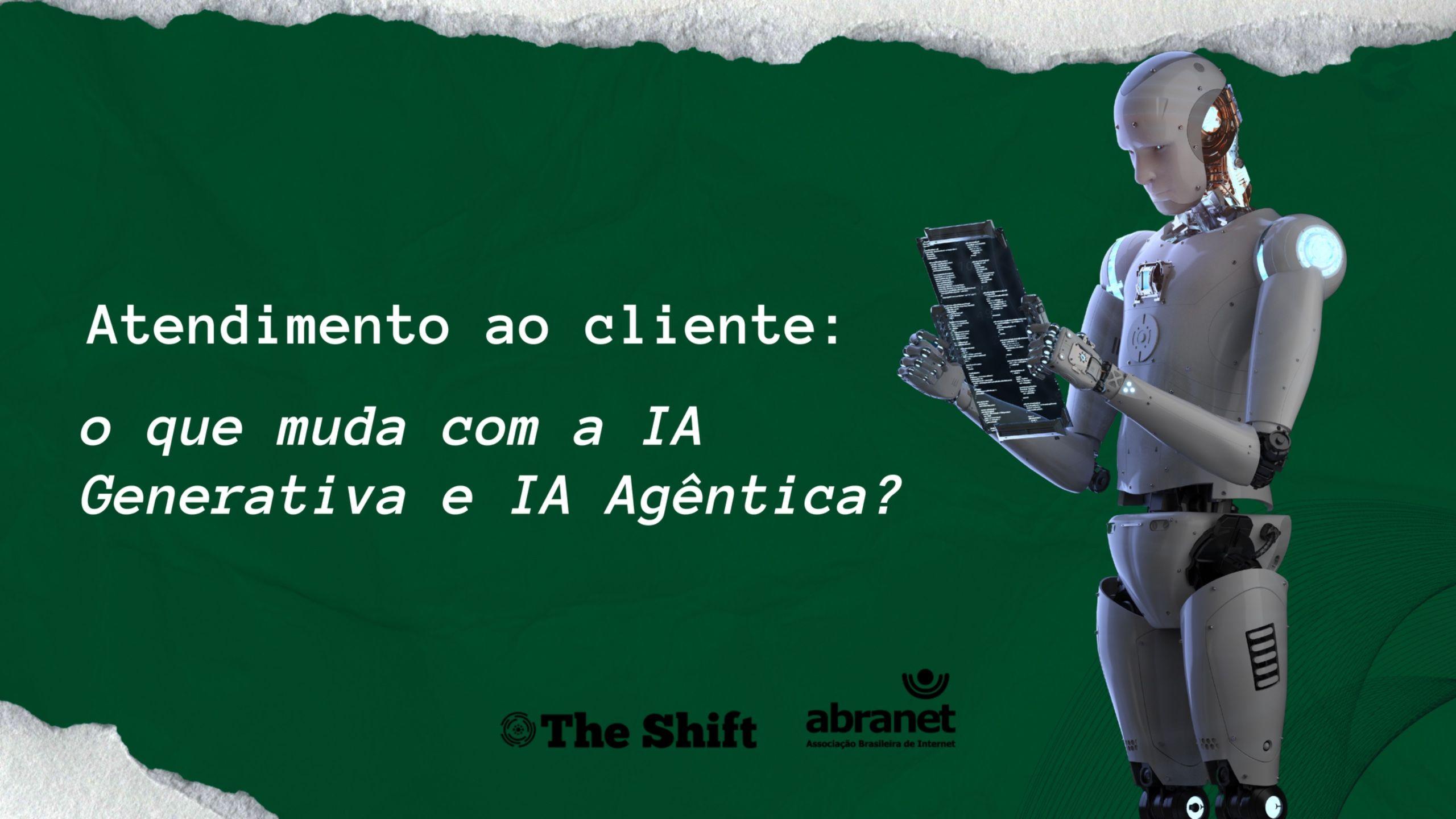 Atendimento ao cliente: o que muda com a IA Generativa e IA Agêntica?